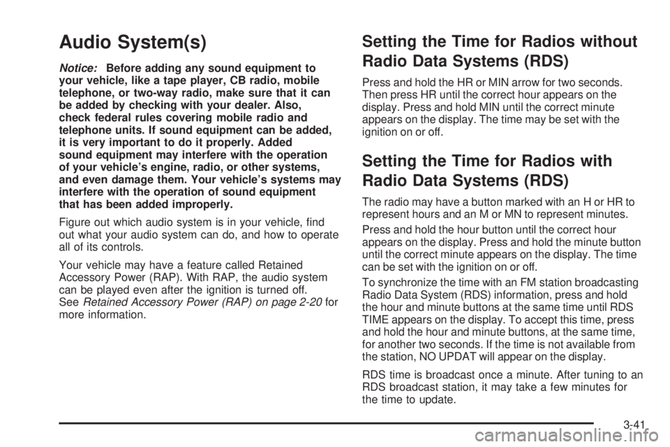 GMC SAVANA 2005  Owners Manual Audio System(s)
Notice:Before adding any sound equipment to
your vehicle, like a tape player, CB radio, mobile
telephone, or two-way radio, make sure that it can
be added by checking with your dealer.