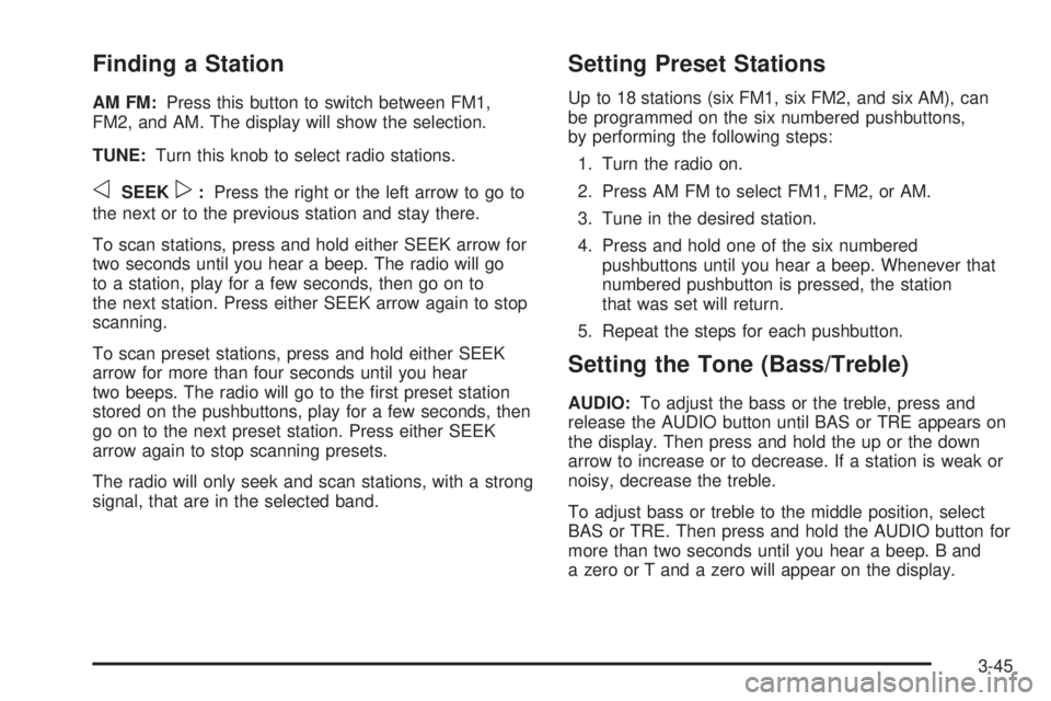 GMC SAVANA 2005  Owners Manual Finding a Station
AM FM:Press this button to switch between FM1,
FM2, and AM. The display will show the selection.
TUNE:Turn this knob to select radio stations.
oSEEKp:Press the right or the left arro