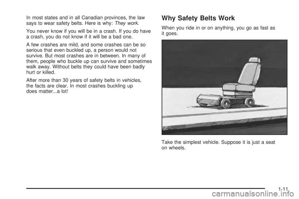 GMC SAVANA 2005 User Guide In most states and in all Canadian provinces, the law
says to wear safety belts. Here is why:They work.
You never know if you will be in a crash. If you do have
a crash, you do not know if it will be 