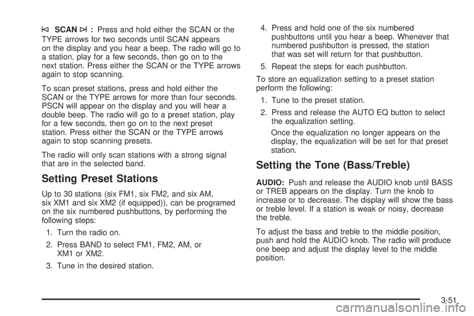 GMC SAVANA 2005 Owners Manual ©SCAN¨:Press and hold either the SCAN or the
TYPE arrows for two seconds until SCAN appears
on the display and you hear a beep. The radio will go to
a station, play for a few seconds, then go on to GMC SAVANA 2005 Owners Manual ©SCAN¨:Press and hold either the SCAN or the
TYPE arrows for two seconds until SCAN appears
on the display and you hear a beep. The radio will go to
a station, play for a few seconds, then go on to