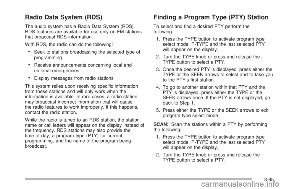 GMC SAVANA 2005 Owners Manual Radio Data System (RDS)
The audio system has a Radio Data System (RDS).
RDS features are available for use only on FM stations
that broadcast RDS information.
With RDS, the radio can do the following: GMC SAVANA 2005 Owners Manual Radio Data System (RDS)
The audio system has a Radio Data System (RDS).
RDS features are available for use only on FM stations
that broadcast RDS information.
With RDS, the radio can do the following: