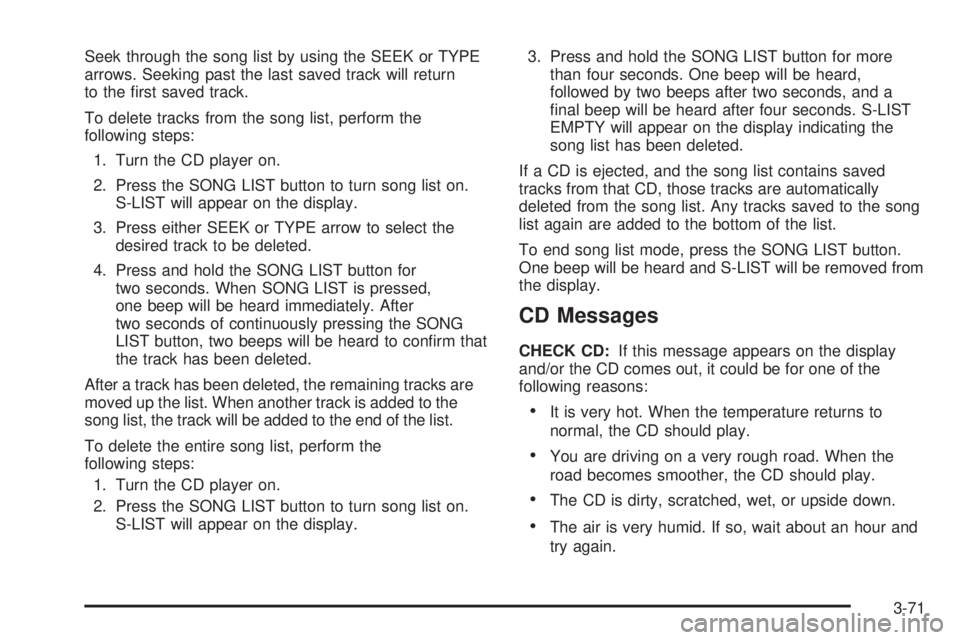 GMC SAVANA 2005  Owners Manual Seek through the song list by using the SEEK or TYPE
arrows. Seeking past the last saved track will return
to the �rst saved track.
To delete tracks from the song list, perform the
following steps:
1.