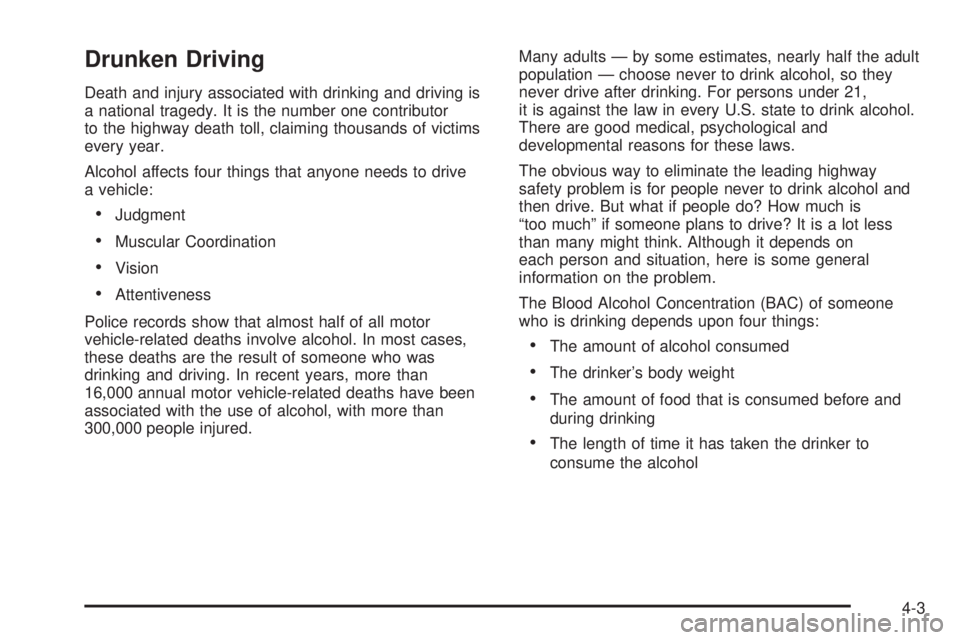 GMC SAVANA 2005 Owners Manual Drunken Driving
Death and injury associated with drinking and driving is
a national tragedy. It is the number one contributor
to the highway death toll, claiming thousands of victims
every year.
Alcoh GMC SAVANA 2005 Owners Manual Drunken Driving
Death and injury associated with drinking and driving is
a national tragedy. It is the number one contributor
to the highway death toll, claiming thousands of victims
every year.
Alcoh