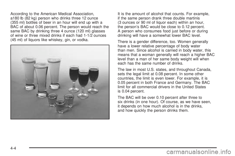 GMC SAVANA 2005 Owners Manual According to the American Medical Association,
a180 lb (82 kg) person who drinks three 12 ounce
(355 ml) bottles of beer in an hour will end up with a
BAC of about 0.06 percent. The person would reach GMC SAVANA 2005 Owners Manual According to the American Medical Association,
a180 lb (82 kg) person who drinks three 12 ounce
(355 ml) bottles of beer in an hour will end up with a
BAC of about 0.06 percent. The person would reach