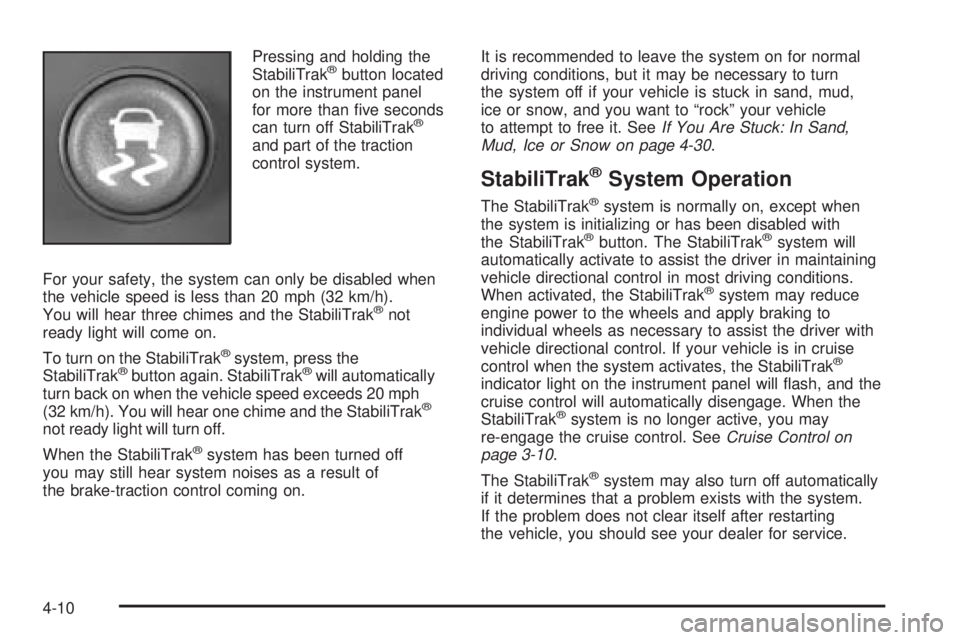 GMC SAVANA 2005  Owners Manual Pressing and holding the
StabiliTrak®button located
on the instrument panel
for more than �ve seconds
can turn off StabiliTrak
®
and part of the traction
control system.
For your safety, the system 