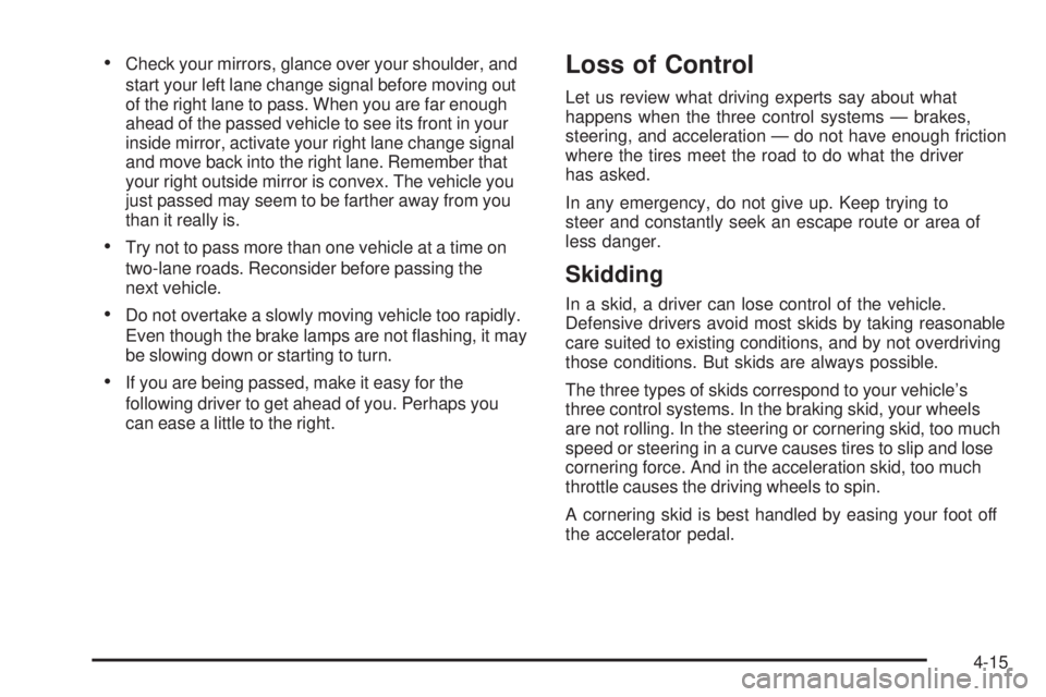 GMC SAVANA 2005  Owners Manual Check your mirrors, glance over your shoulder, and
start your left lane change signal before moving out
of the right lane to pass. When you are far enough
ahead of the passed vehicle to see its front