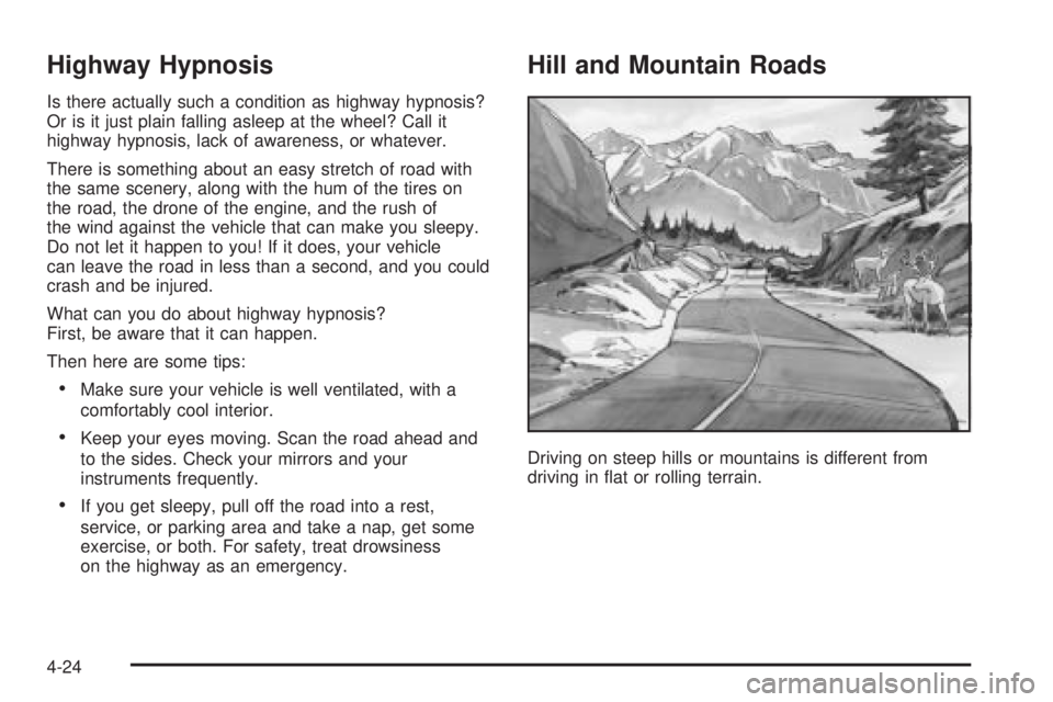 GMC SAVANA 2005 Owners Manual Highway Hypnosis
Is there actually such a condition as highway hypnosis?
Or is it just plain falling asleep at the wheel? Call it
highway hypnosis, lack of awareness, or whatever.
There is something a GMC SAVANA 2005 Owners Manual Highway Hypnosis
Is there actually such a condition as highway hypnosis?
Or is it just plain falling asleep at the wheel? Call it
highway hypnosis, lack of awareness, or whatever.
There is something a