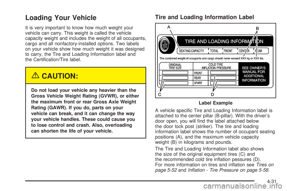 GMC SAVANA 2005  Owners Manual Loading Your Vehicle
It is very important to know how much weight your
vehicle can carry. This weight is called the vehicle
capacity weight and includes the weight of all occupants,
cargo and all nonf