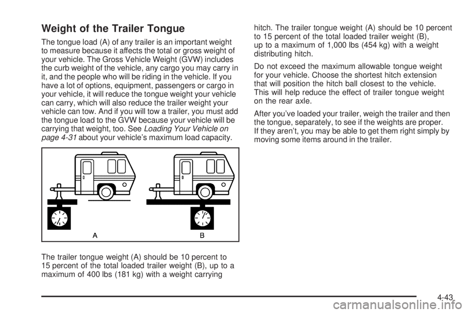 GMC SAVANA 2005  Owners Manual Weight of the Trailer Tongue
The tongue load (A) of any trailer is an important weight
to measure because it affects the total or gross weight of
your vehicle. The Gross Vehicle Weight (GVW) includes
