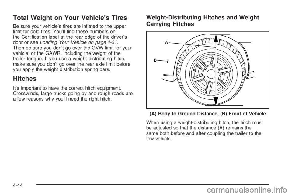 GMC SAVANA 2005  Owners Manual Total Weight on Your Vehicle’s Tires
Be sure your vehicle’s tires are in�ated to the upper
limit for cold tires. You’ll �nd these numbers on
the Certi�cation label at the rear edge of the driver
