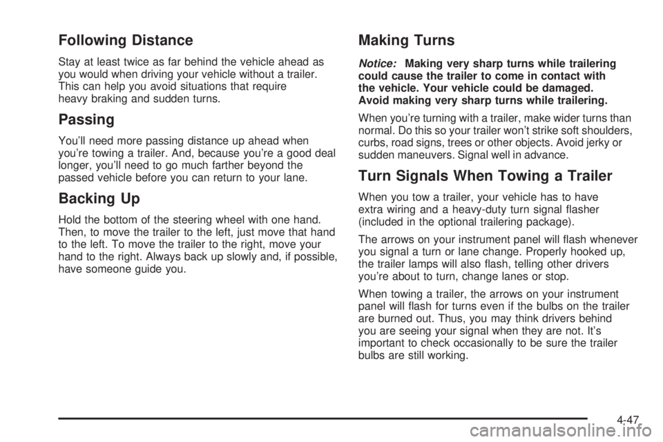 GMC SAVANA 2005  Owners Manual Following Distance
Stay at least twice as far behind the vehicle ahead as
you would when driving your vehicle without a trailer.
This can help you avoid situations that require
heavy braking and sudde