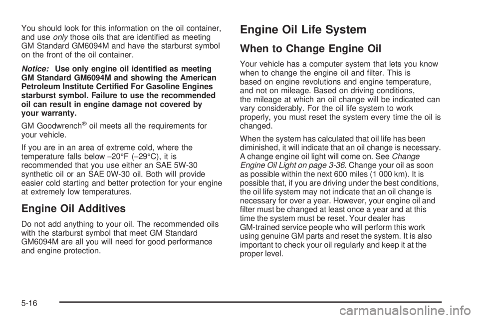 GMC SAVANA 2005  Owners Manual You should look for this information on the oil container,
and useonlythose oils that are identi�ed as meeting
GM Standard GM6094M and have the starburst symbol
on the front of the oil container.
Noti