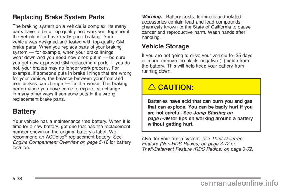 GMC SAVANA 2005  Owners Manual Replacing Brake System Parts
The braking system on a vehicle is complex. Its many
parts have to be of top quality and work well together if
the vehicle is to have really good braking. Your
vehicle was