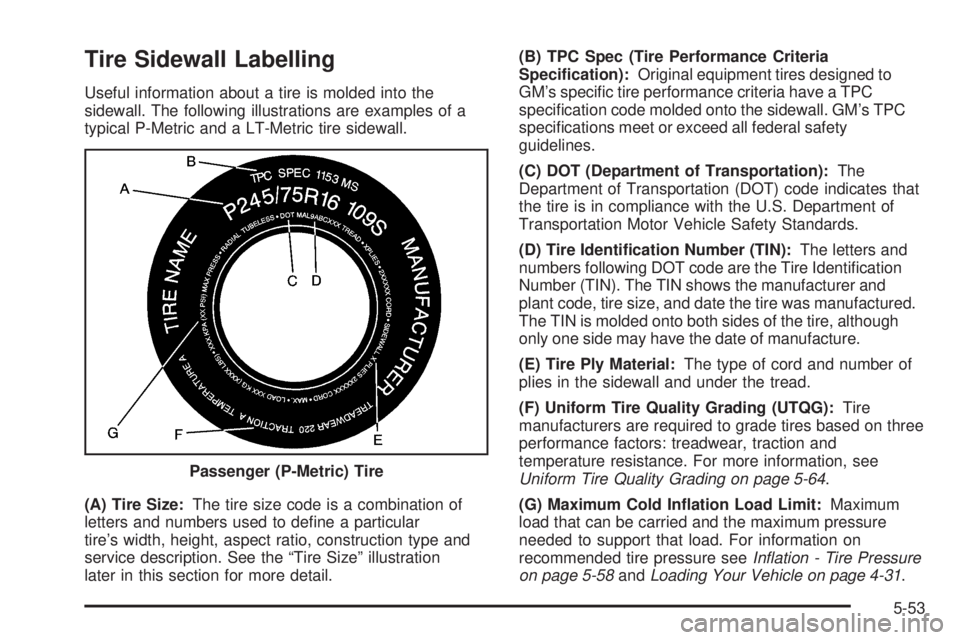 GMC SAVANA 2005  Owners Manual Tire Sidewall Labelling
Useful information about a tire is molded into the
sidewall. The following illustrations are examples of a
typical P-Metric and a LT-Metric tire sidewall.
(A) Tire Size:The tir