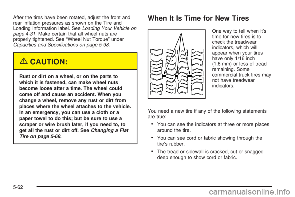 GMC SAVANA 2005  Owners Manual After the tires have been rotated, adjust the front and
rear in�ation pressures as shown on the Tire and
Loading Information label. SeeLoading Your Vehicle on
page 4-31. Make certain that all wheel nu