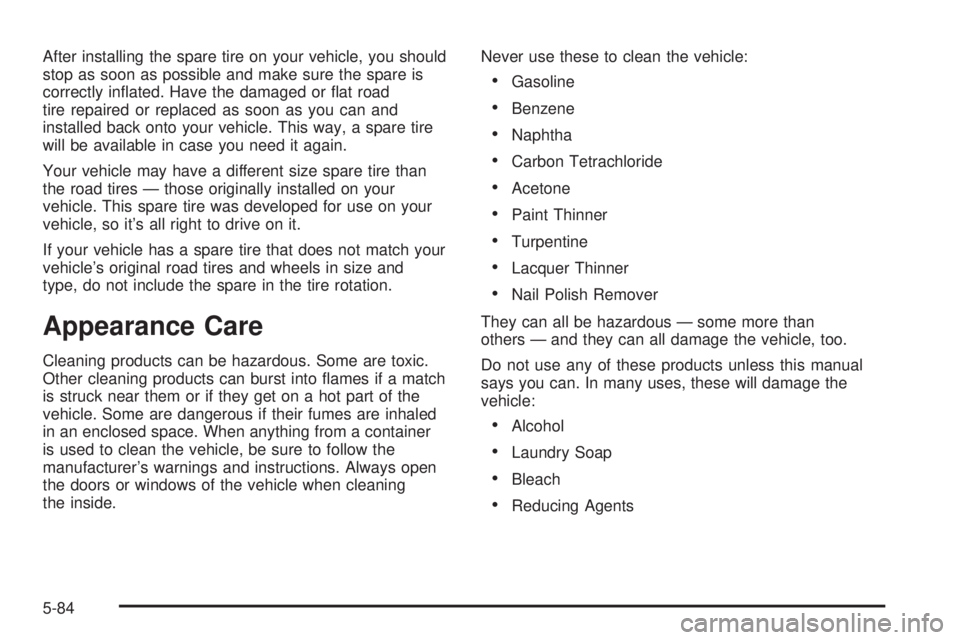 GMC SAVANA 2005  Owners Manual After installing the spare tire on your vehicle, you should
stop as soon as possible and make sure the spare is
correctly in�ated. Have the damaged or �at road
tire repaired or replaced as soon as you
