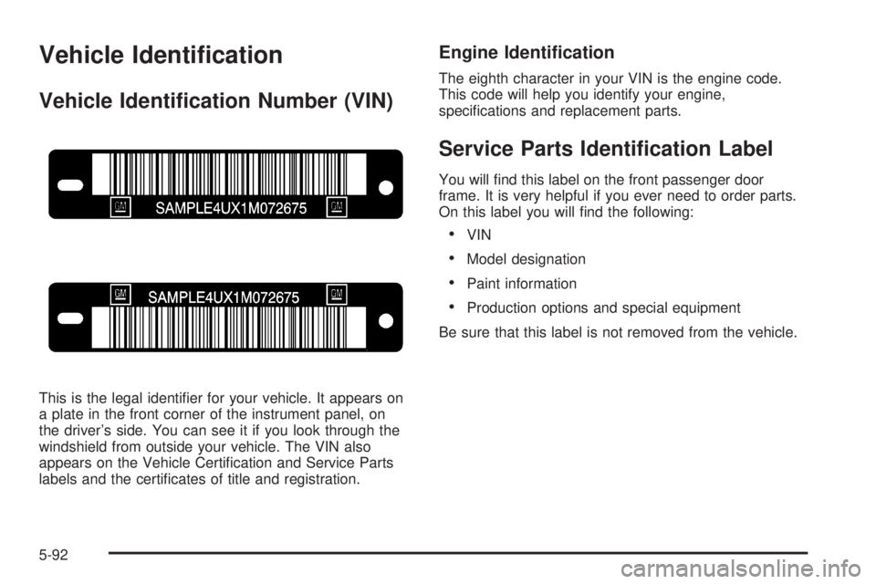 GMC SAVANA 2005  Owners Manual Vehicle Identi�cation
Vehicle Identi�cation Number (VIN)
This is the legal identi�er for your vehicle. It appears on
a plate in the front corner of the instrument panel, on
the driver’s side. You ca