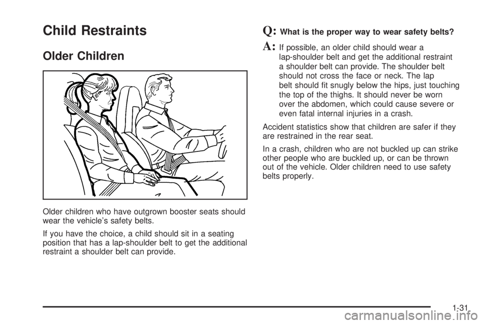 GMC SAVANA 2005 Owners Guide Child Restraints
Older Children
Older children who have outgrown booster seats should
wear the vehicle’s safety belts.
If you have the choice, a child should sit in a seating
position that has a lap