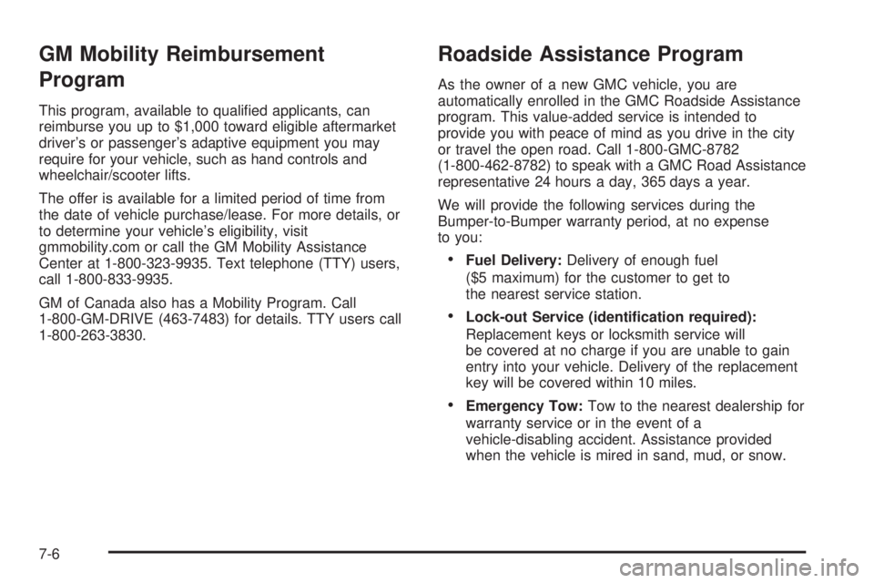 GMC SAVANA 2005  Owners Manual GM Mobility Reimbursement
Program
This program, available to quali�ed applicants, can
reimburse you up to $1,000 toward eligible aftermarket
driver’s or passenger’s adaptive equipment you may
requ