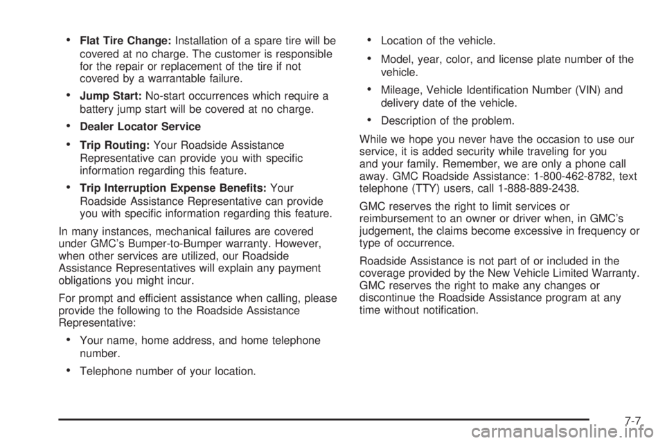 GMC SAVANA 2005  Owners Manual Flat Tire Change:Installation of a spare tire will be
covered at no charge. The customer is responsible
for the repair or replacement of the tire if not
covered by a warrantable failure.
Jump Start: