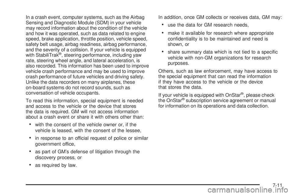 GMC SAVANA 2005  Owners Manual In a crash event, computer systems, such as the Airbag
Sensing and Diagnostic Module (SDM) in your vehicle
may record information about the condition of the vehicle
and how it was operated, such as da