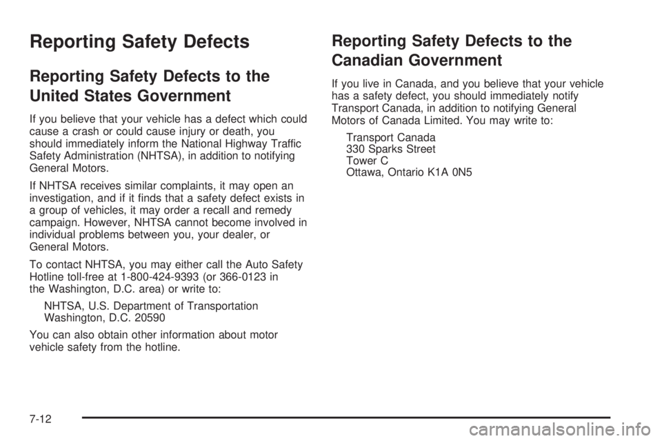 GMC SAVANA 2005  Owners Manual Reporting Safety Defects
Reporting Safety Defects to the
United States Government
If you believe that your vehicle has a defect which could
cause a crash or could cause injury or death, you
should imm