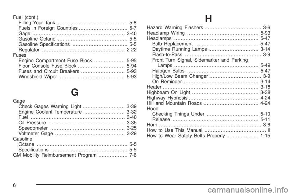 GMC SAVANA 2005  Owners Manual Fuel (cont.)
Filling Your Tank........................................... 5-8
Fuels in Foreign Countries.............................. 5-7
Gage.........................................................