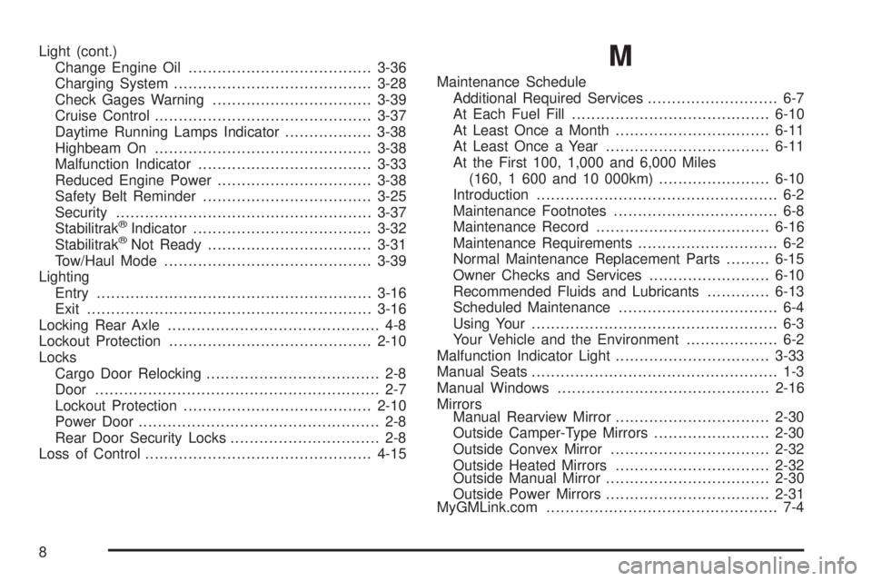 GMC SAVANA 2005  Owners Manual Light (cont.)
Change Engine Oil......................................3-36
Charging System.........................................3-28
Check Gages Warning.................................3-39
Cruise C
