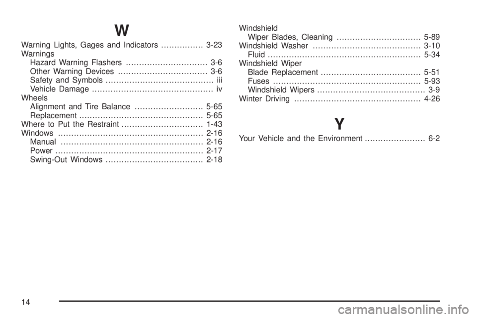 GMC SAVANA 2005  Owners Manual W
Warning Lights, Gages and Indicators................3-23
Warnings
Hazard Warning Flashers............................... 3-6
Other Warning Devices.................................. 3-6
Safety and Sy