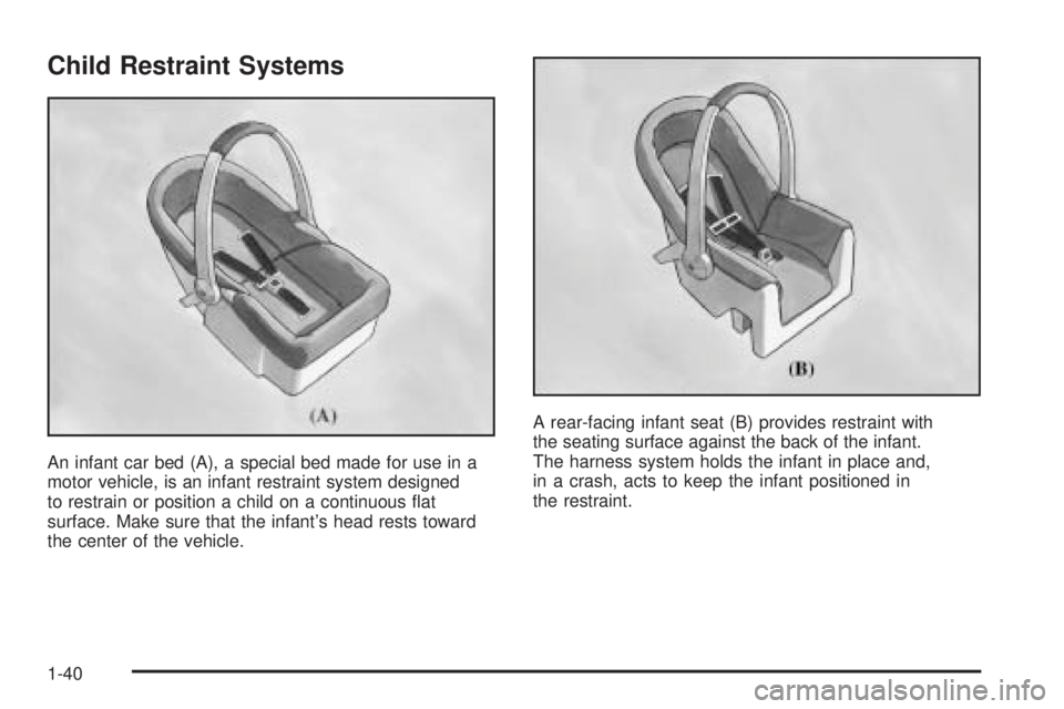 GMC SAVANA 2005 Service Manual Child Restraint Systems
An infant car bed (A), a special bed made for use in a
motor vehicle, is an infant restraint system designed
to restrain or position a child on a continuous �at
surface. Make s