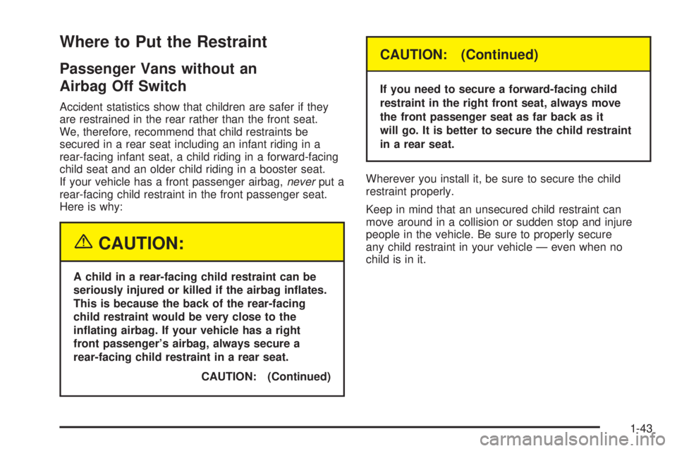 GMC SAVANA 2005 Service Manual Where to Put the Restraint
Passenger Vans without an
Airbag Off Switch
Accident statistics show that children are safer if they
are restrained in the rear rather than the front seat.
We, therefore, re