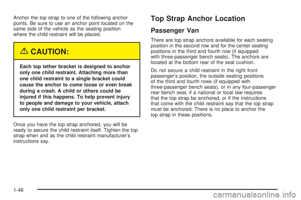 GMC SAVANA 2005 Workshop Manual Anchor the top strap to one of the following anchor
points. Be sure to use an anchor point located on the
same side of the vehicle as the seating position
where the child restraint will be placed.
{CA