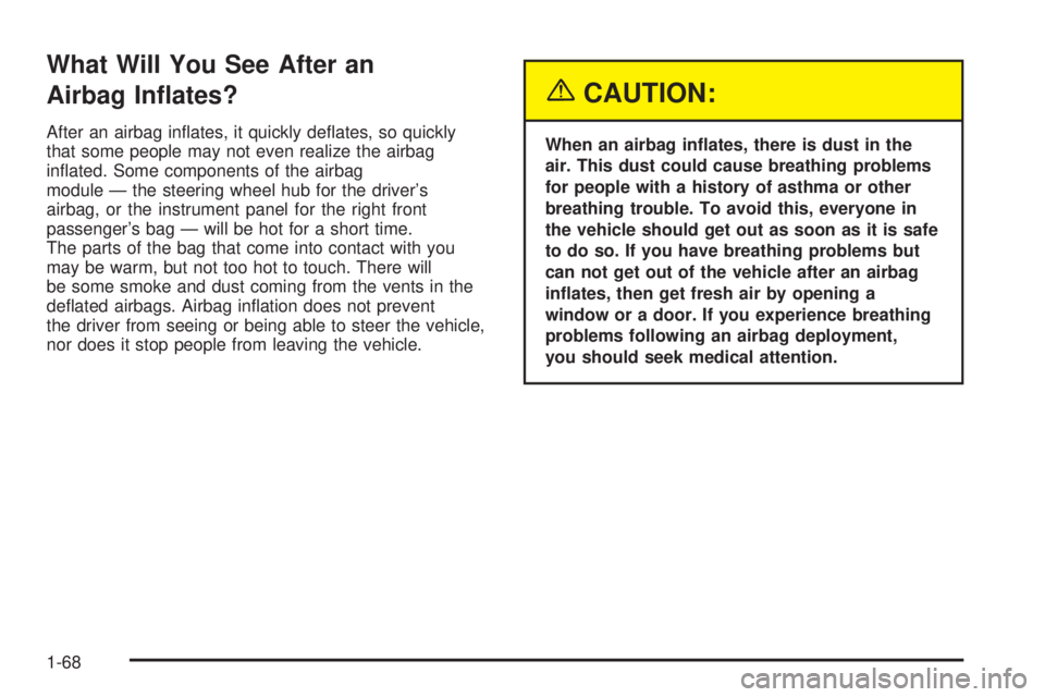 GMC SAVANA 2005 Manual PDF What Will You See After an
Airbag In�ates?
After an airbag in�ates, it quickly de�ates, so quickly
that some people may not even realize the airbag
in�ated. Some components of the airbag
module — th