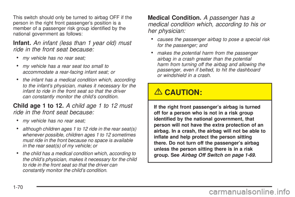 GMC SAVANA 2005 Manual PDF This switch should only be turned to airbag OFF if the
person in the right front passenger’s position is a
member of a passenger risk group identi�ed by the
national government as follows:
Infant.An