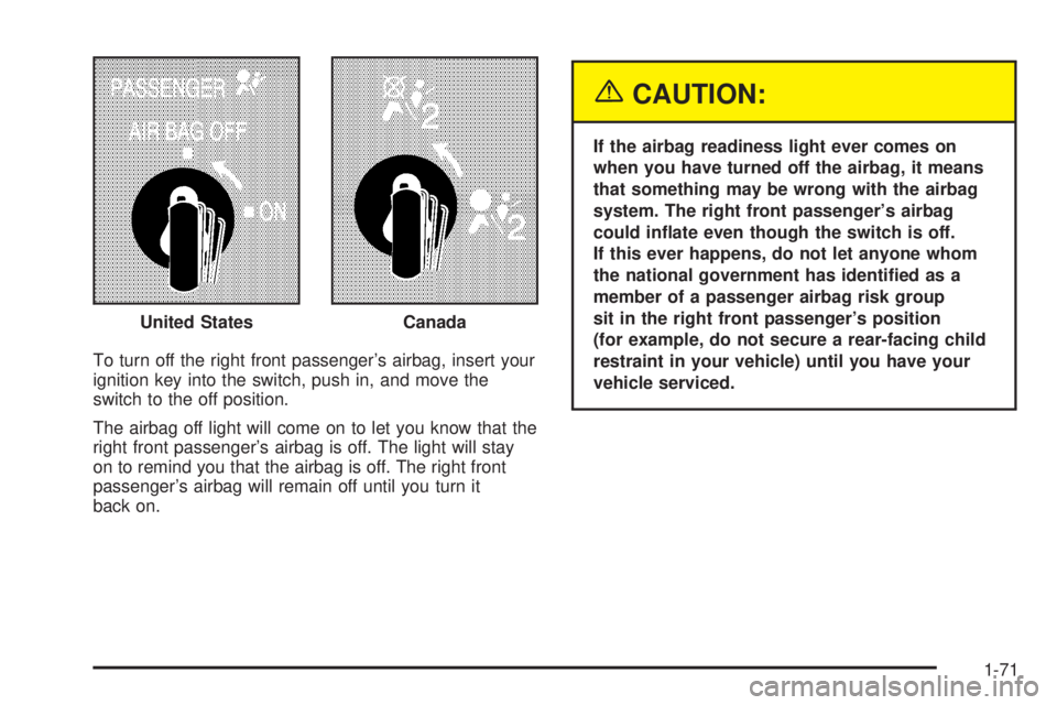 GMC SAVANA 2005 Manual PDF To turn off the right front passenger’s airbag, insert your
ignition key into the switch, push in, and move the
switch to the off position.
The airbag off light will come on to let you know that the