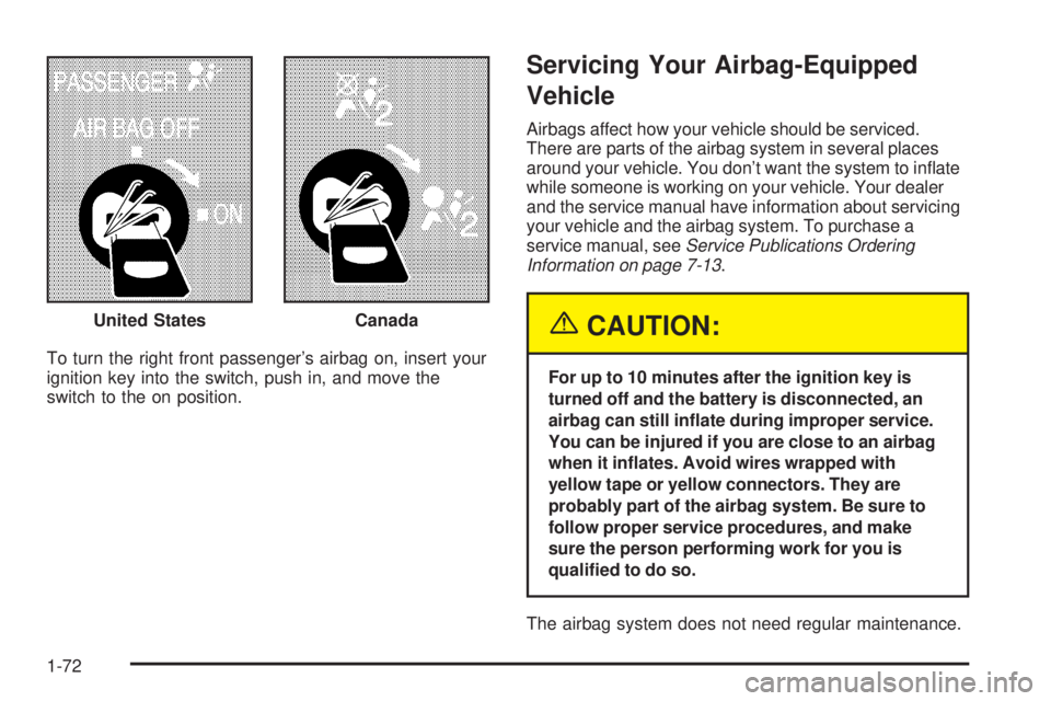 GMC SAVANA 2005 Manual PDF To turn the right front passenger’s airbag on, insert your
ignition key into the switch, push in, and move the
switch to the on position.
Servicing Your Airbag-Equipped
Vehicle
Airbags affect how yo