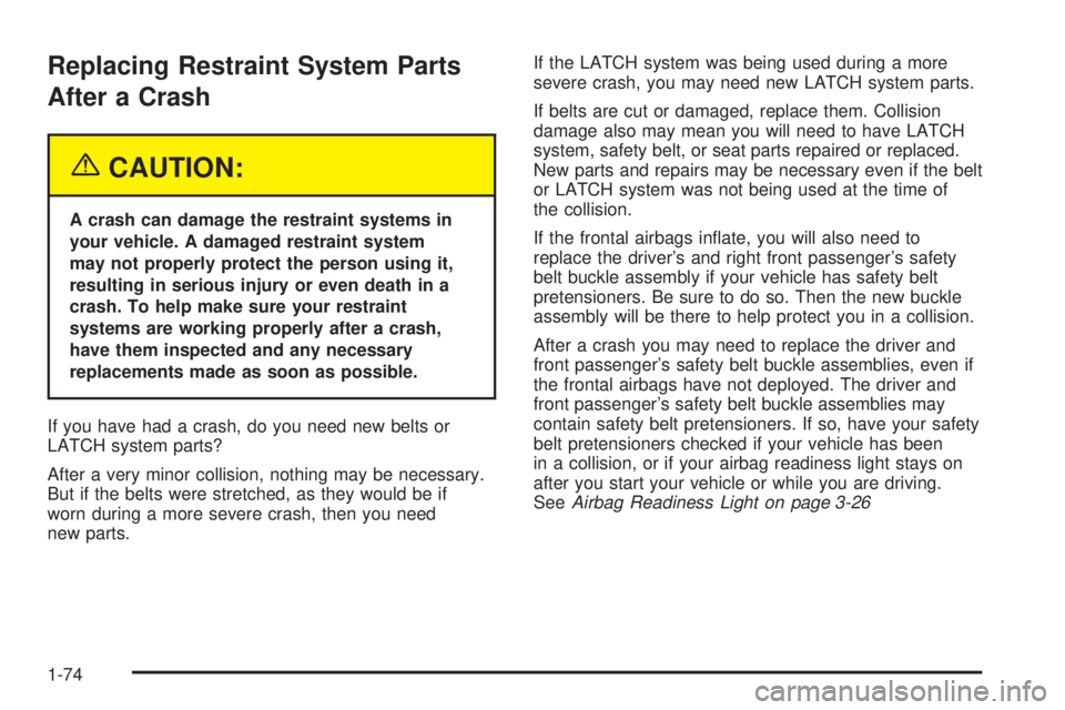 GMC SAVANA 2005 Manual PDF Replacing Restraint System Parts
After a Crash
{CAUTION:
A crash can damage the restraint systems in
your vehicle. A damaged restraint system
may not properly protect the person using it,
resulting in