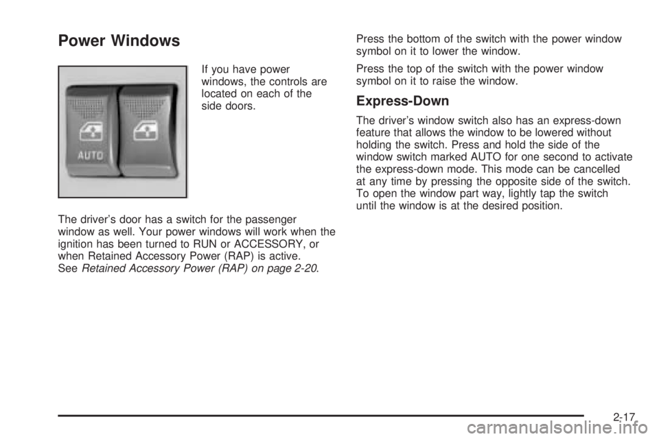 GMC SAVANA 2005 Owners Manual Power Windows
If you have power
windows, the controls are
located on each of the
side doors.
The driver’s door has a switch for the passenger
window as well. Your power windows will work when the
ig