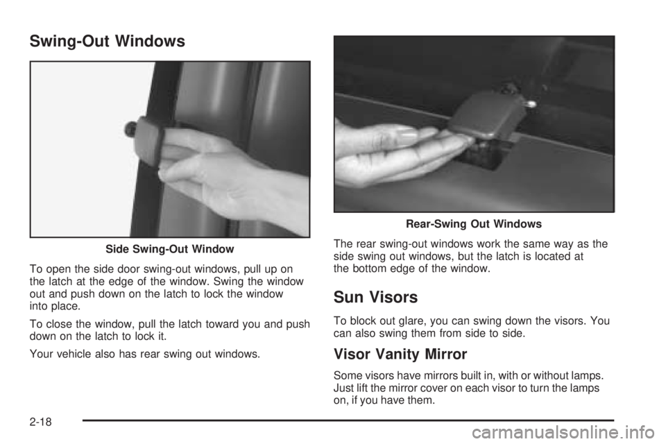 GMC SAVANA 2005 Owners Manual Swing-Out Windows
To open the side door swing-out windows, pull up on
the latch at the edge of the window. Swing the window
out and push down on the latch to lock the window
into place.
To close the w