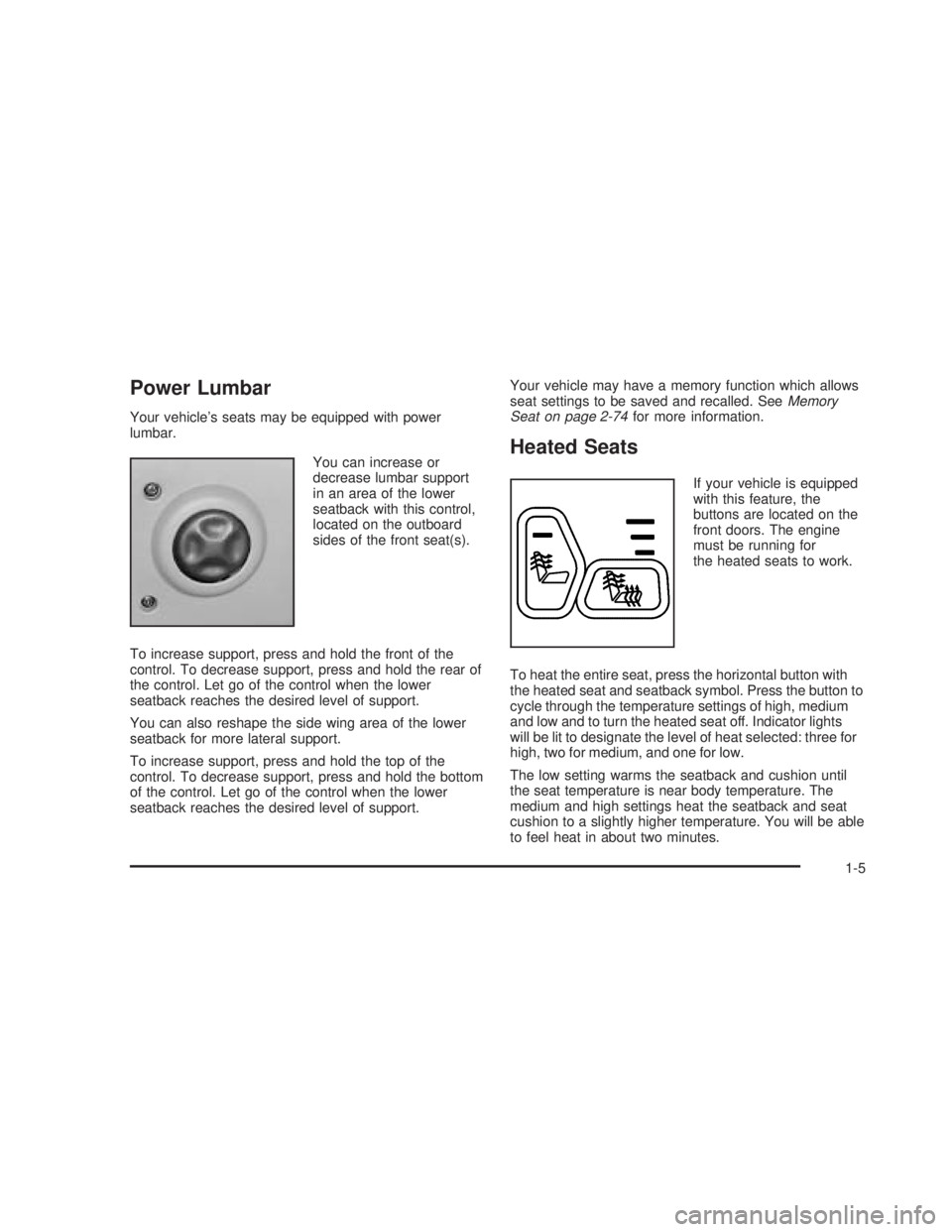 GMC SIERRA 2005 User Guide Power Lumbar
Your vehicle’s seats may be equipped with power
lumbar.
You can increase or
decrease lumbar support
in an area of the lower
seatback with this control,
located on the outboard
sides of 