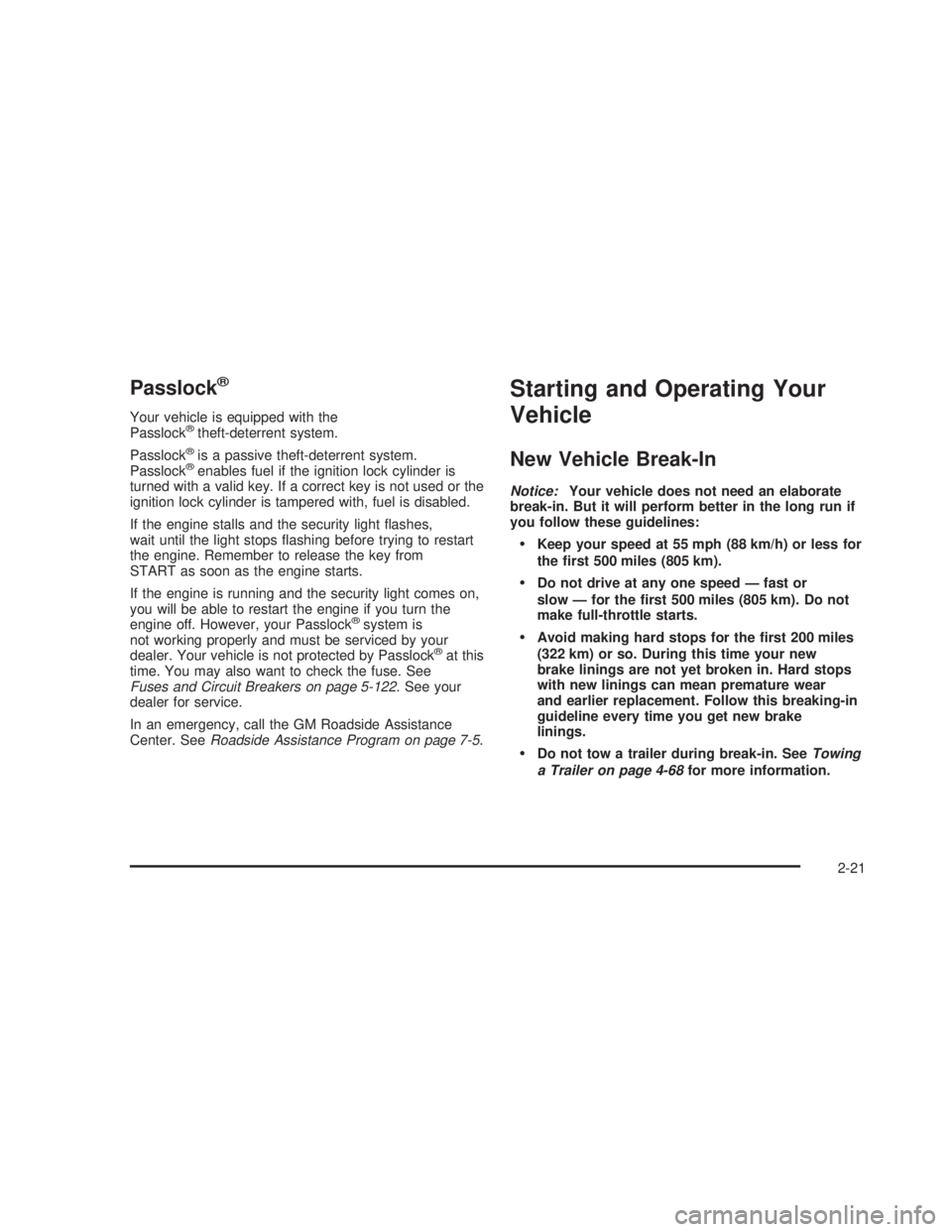 GMC SIERRA 2005  Owners Manual Passlock®
Your vehicle is equipped with the
Passlock®theft-deterrent system.
Passlock
®is a passive theft-deterrent system.
Passlock®enables fuel if the ignition lock cylinder is
turned with a val