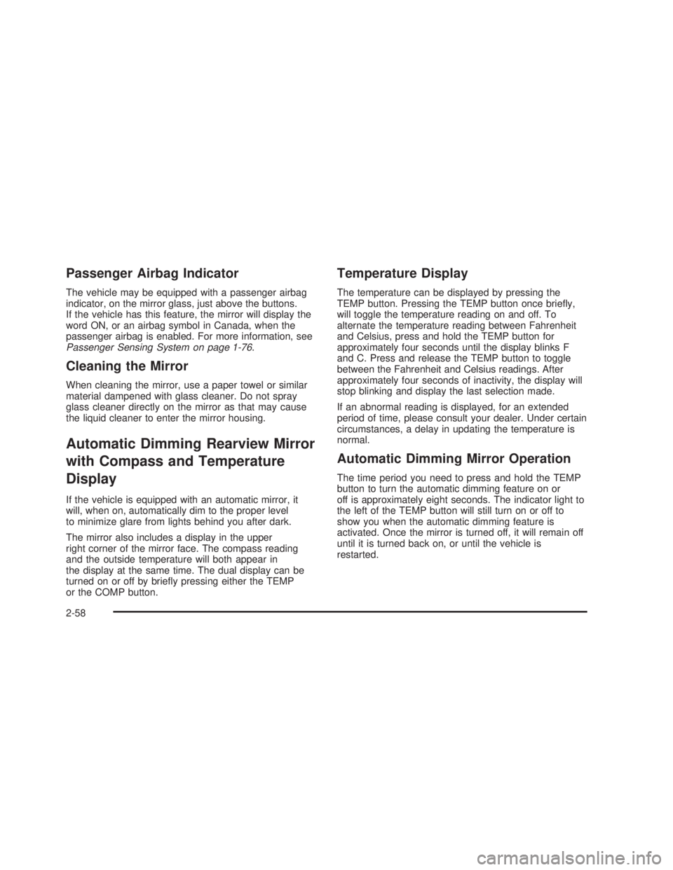 GMC SIERRA 2005 Owners Guide Passenger Airbag Indicator
The vehicle may be equipped with a passenger airbag
indicator, on the mirror glass, just above the buttons.
If the vehicle has this feature, the mirror will display the
word