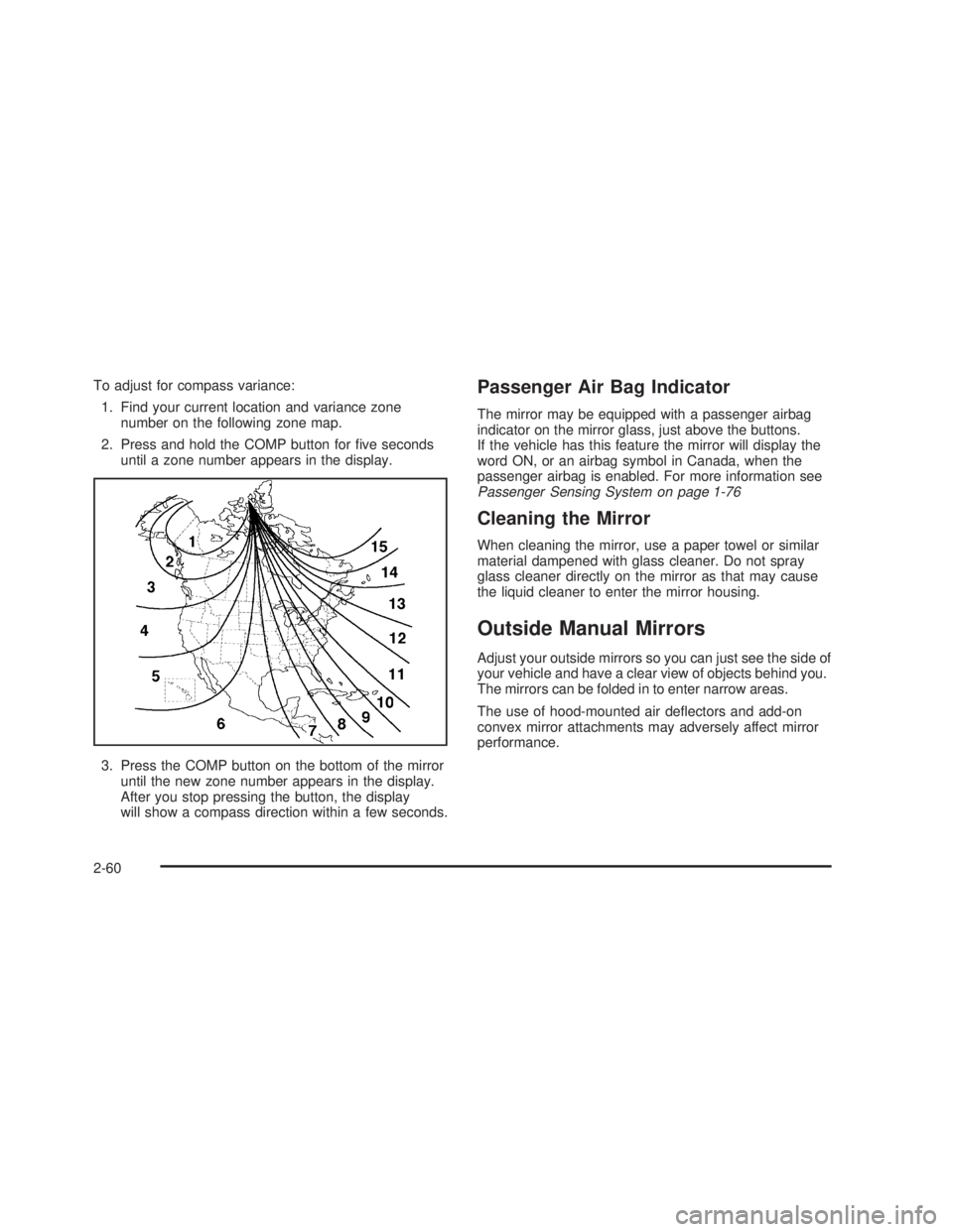 GMC SIERRA 2005 Owners Guide To adjust for compass variance:
1. Find your current location and variance zone
number on the following zone map.
2. Press and hold the COMP button for �ve seconds
until a zone number appears in the d