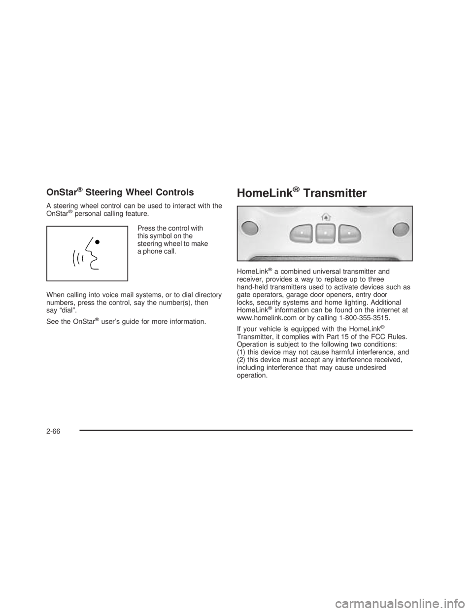 GMC SIERRA 2005  Owners Manual OnStar®Steering Wheel Controls
A steering wheel control can be used to interact with the
OnStar®personal calling feature.
Press the control with
this symbol on the
steering wheel to make
a phone cal