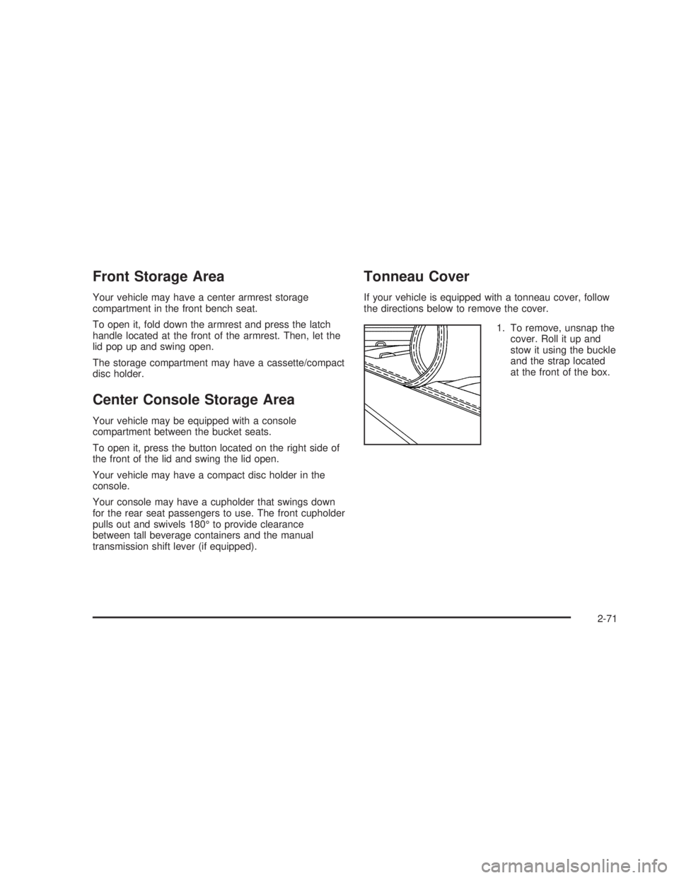 GMC SIERRA 2005  Owners Manual Front Storage Area
Your vehicle may have a center armrest storage
compartment in the front bench seat.
To open it, fold down the armrest and press the latch
handle located at the front of the armrest.