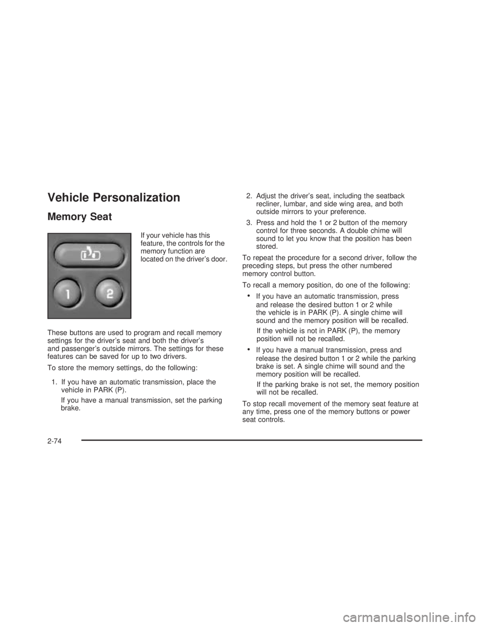 GMC SIERRA 2005 Owners Manual Vehicle Personalization
Memory Seat
If your vehicle has this
feature, the controls for the
memory function are
located on the driver’s door.
These buttons are used to program and recall memory
setti GMC SIERRA 2005 Owners Manual Vehicle Personalization
Memory Seat
If your vehicle has this
feature, the controls for the
memory function are
located on the driver’s door.
These buttons are used to program and recall memory
setti