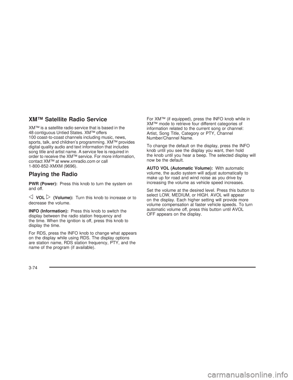 GMC SIERRA 2005  Owners Manual XM™ Satellite Radio Service
XM™ is a satellite radio service that is based in the
48 contiguous Untied States. XM™ offers
100 coast-to-coast channels including music, news,
sports, talk, and chi