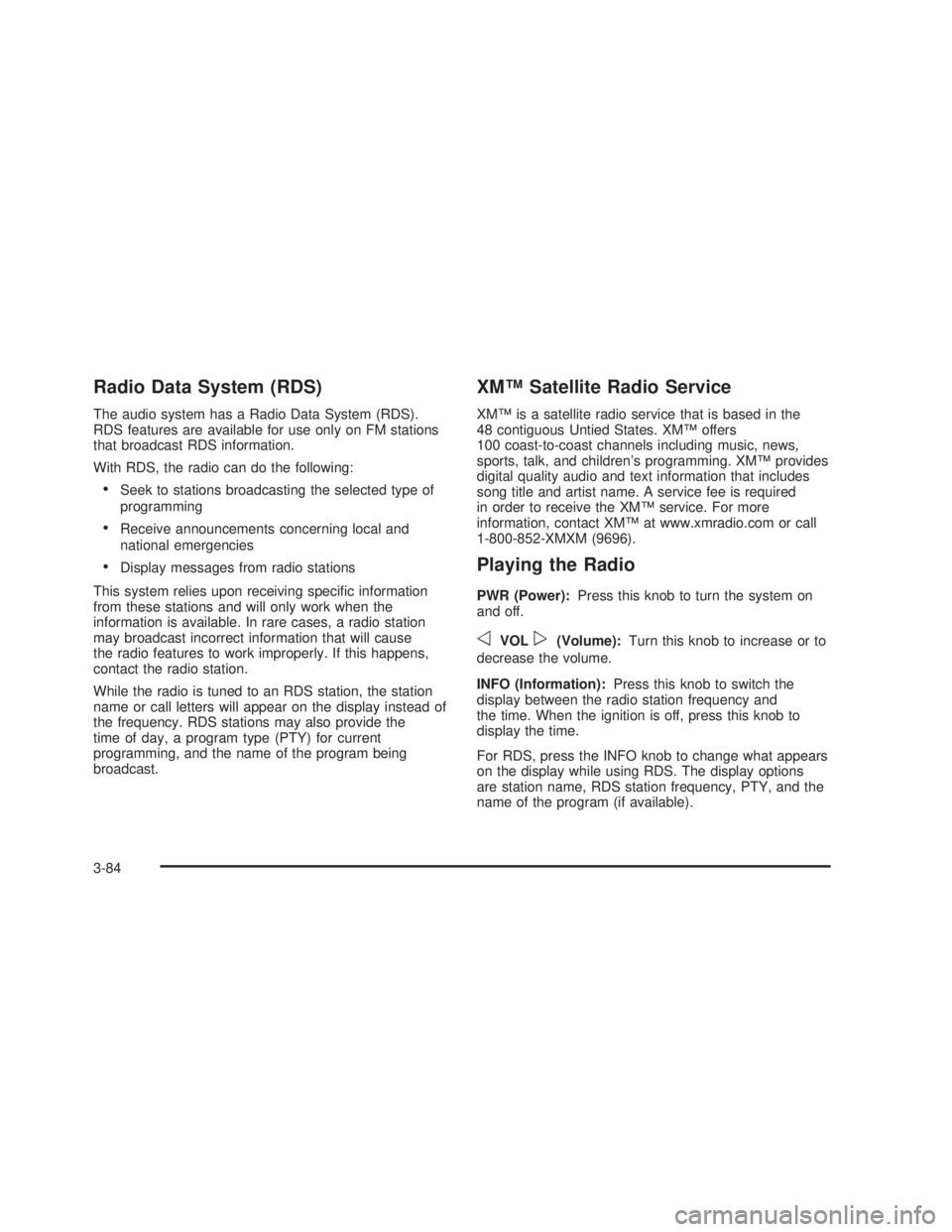 GMC SIERRA 2005  Owners Manual Radio Data System (RDS)
The audio system has a Radio Data System (RDS).
RDS features are available for use only on FM stations
that broadcast RDS information.
With RDS, the radio can do the following: