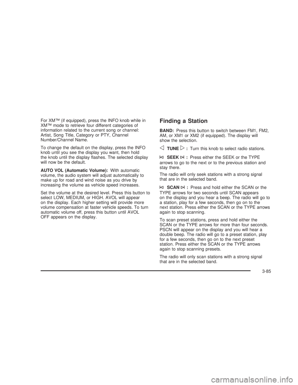 GMC SIERRA 2005 Owners Manual For XM™ (if equipped), press the INFO knob while in
XM™ mode to retrieve four different categories of
information related to the current song or channel:
Artist, Song Title, Category or PTY, Chann GMC SIERRA 2005 Owners Manual For XM™ (if equipped), press the INFO knob while in
XM™ mode to retrieve four different categories of
information related to the current song or channel:
Artist, Song Title, Category or PTY, Chann
