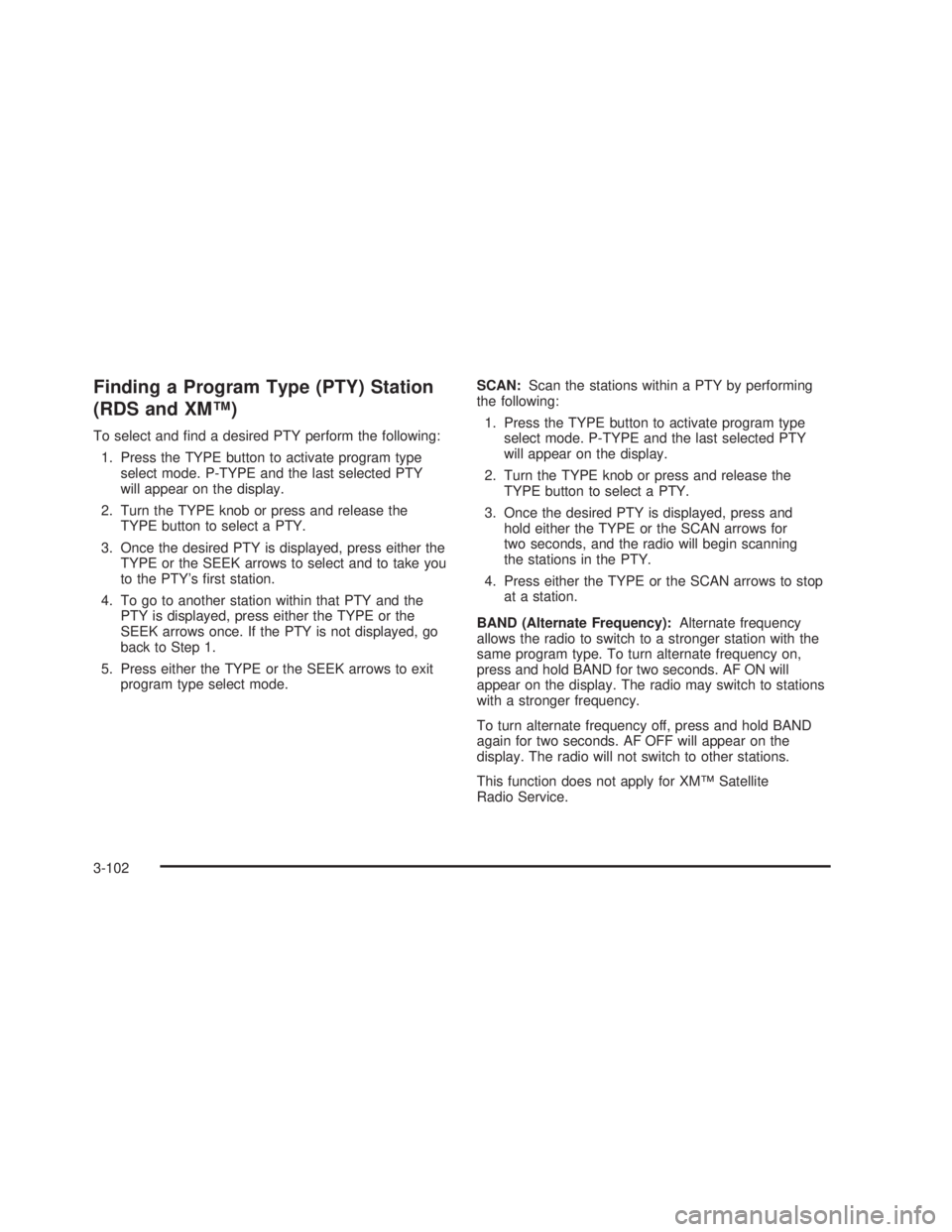 GMC SIERRA 2005  Owners Manual Finding a Program Type (PTY) Station
(RDS and XM™)
To select and �nd a desired PTY perform the following:
1. Press the TYPE button to activate program type
select mode. P-TYPE and the last selected 